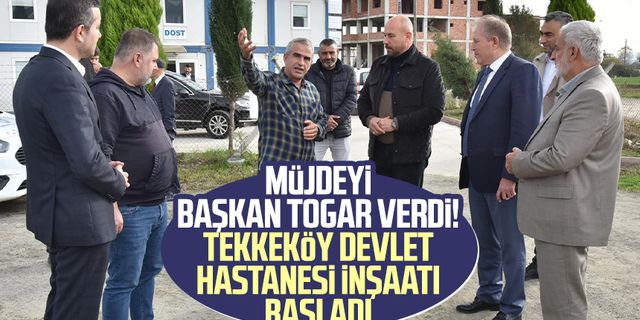 Müjdeyi Başkan Hasan Togar verdi! Tekkeköy Devlet Hastanesi inşaatı başladı