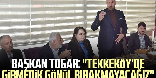 Tekkeköy Belediye Başkanı Hasan Togar: "Tekkeköy’de girmedik gönül bırakmayacağız"