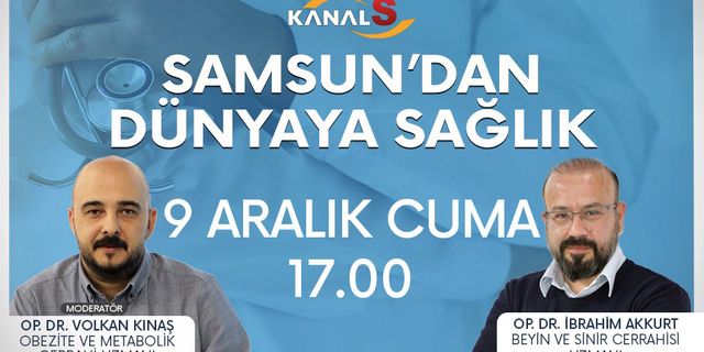 Samsun'dan Dünyaya Sağlık 9 Aralık Cuma Kanal S ekranlarında