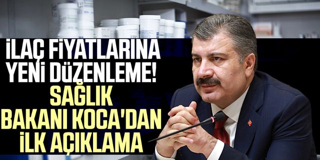 İlaç fiyatlarına yeni düzenleme! Sağlık Bakanı Koca'dan ilk açıklama
