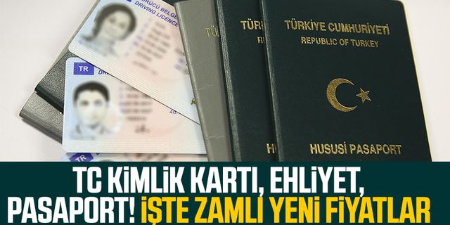 TC kimlik kartı, ehliyet, pasaport! İşte zamlı yeni fiyatlar