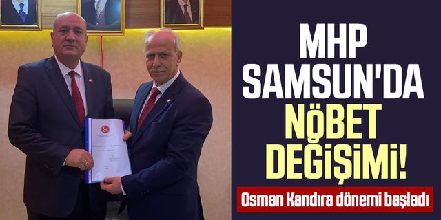 MHP Samsun'da nöbet değişimi! Osman Kandıra dönemi başladı