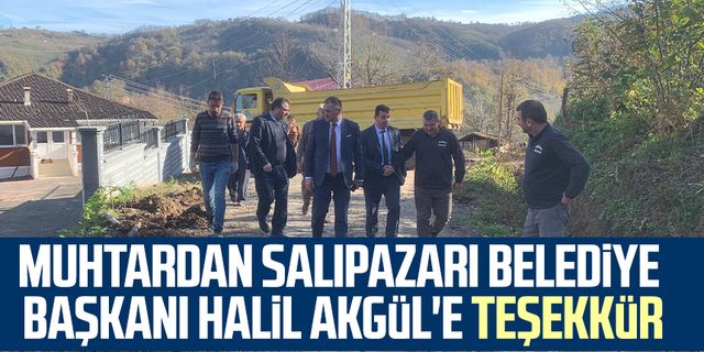 Muhtardan Salıpazarı Belediye Başkanı Halil Akgül'e teşekkür!