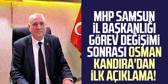 MHP Samsun İl Başkanlığı görev değişimi sonrası Osman Kandıra'dan ilk açıklama! 