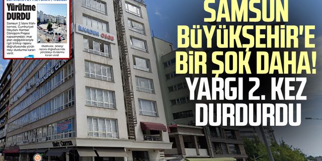 Samsun Büyükşehir'e bir şok daha! Yargı 2. kez durdurdu