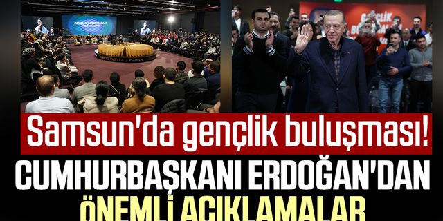 Samsun'da gençlik buluşması! Cumhurbaşkanı Erdoğan'dan önemli açıklamalar