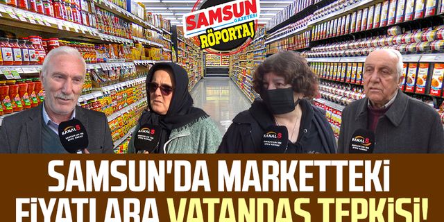 Samsun'da marketteki fiyatlara vatandaş tepkisi!