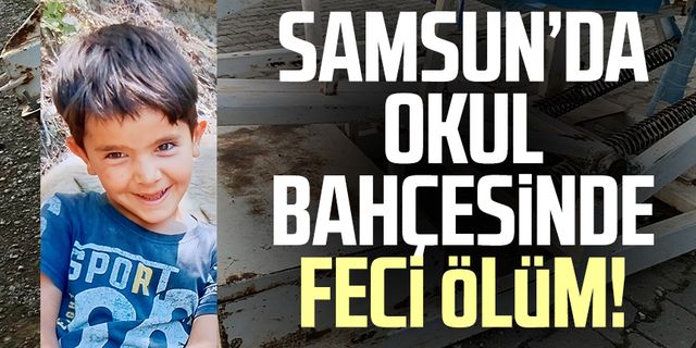 Samsun'da 5 yaşındaki çocuğun okul bahçesinde feci ölümü!