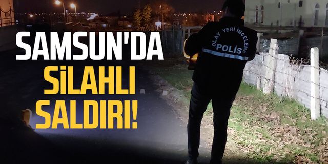 Samsun'da silahlı saldırı!