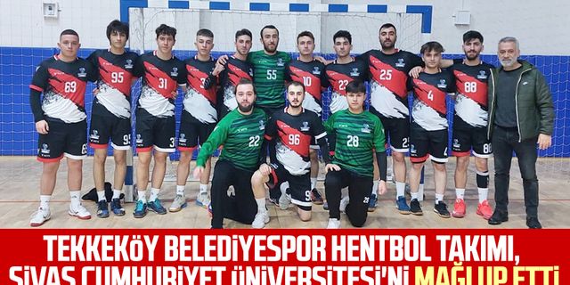 Tekkeköy Belediyespor Hentbol Takımı, Sivas Cumhuriyet Üniversitesi'ni mağlup etti