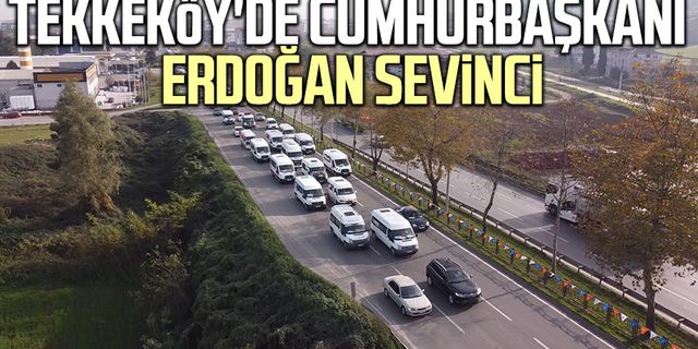 Tekkeköy'de Cumhurbaşkanı Erdoğan sevinci