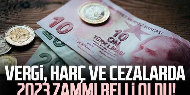 Vergi, harç ve cezalarda 2023 zammı belli oldu!