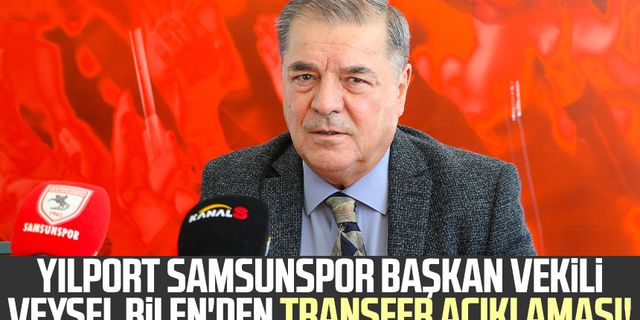 Yılport Samsunspor Başkan Vekili Veysel Bilen'den transfer açıklaması!
