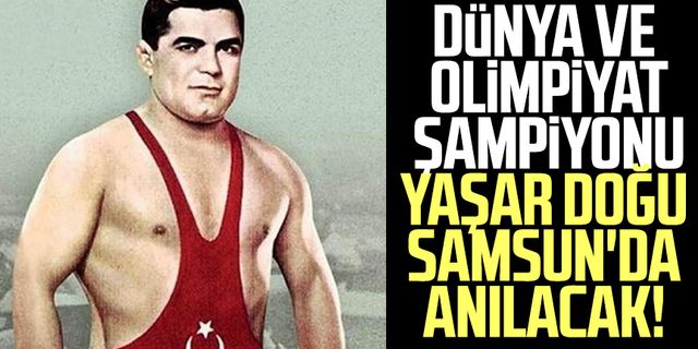Dünya ve olimpiyat şampiyonu Yaşar Doğu Samsun'da anılacak! 