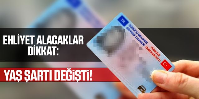 Ehliyet alacaklar dikkat: Yaş şartı değişti! 