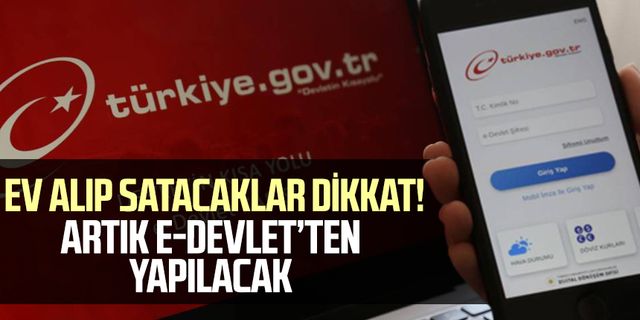 Ev alıp satacaklar dikkat! Artık E-Devlet'ten yapılabilecek
