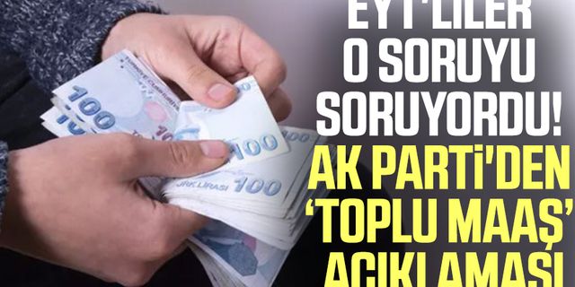 EYT'liler o soruyu soruyordu! AK Parti'den 'toplu maaş' açıklaması