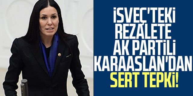 İsveç'teki rezalete, AK Parti Genel Başkan Yardımcısı Çiğdem Karaaslan'dan sert tepki!
