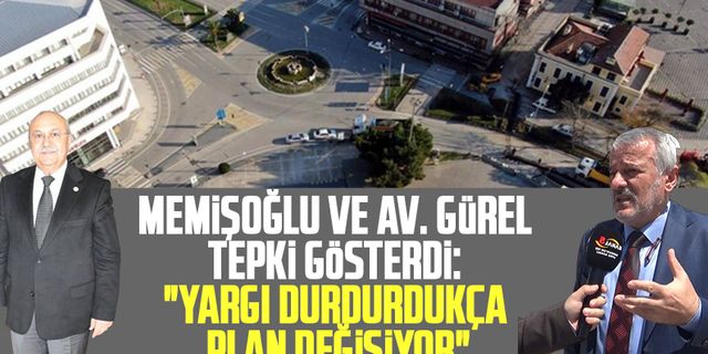 İshak Memişoğlu ve Av. Ahmet Gürel tepki gösterdi: "Yargı durdurdukça plan değişiyor"