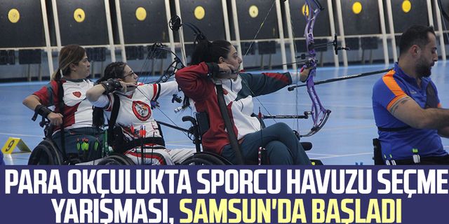 Para okçulukta Sporcu Havuzu Seçme Yarışması, Samsun'da başladı