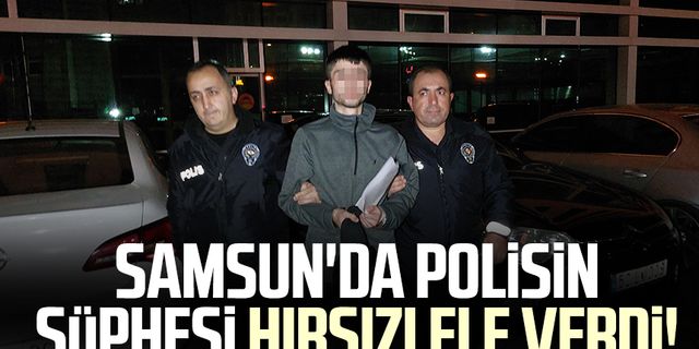 Samsun'da polisin şüphesi hırsızı ele verdi!