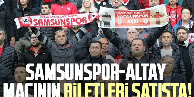 Samsunspor-Altay maçının biletleri satışta!