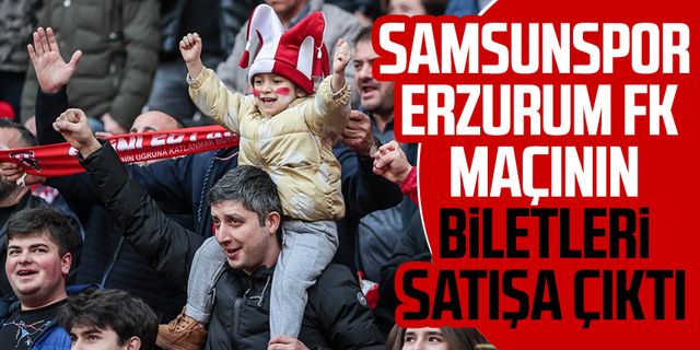 Samsunspor, Erzurum FK maçının biletleri satışa çıktı