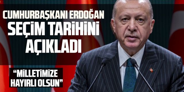 Cumhurbaşkanı Erdoğan seçim tarihini açıkladı!