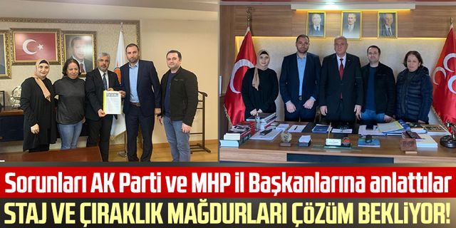 Staj ve çıraklık mağdurları çözüm bekliyor! Sorunları AK Parti ve MHP İl Başkanlarına anlattılar