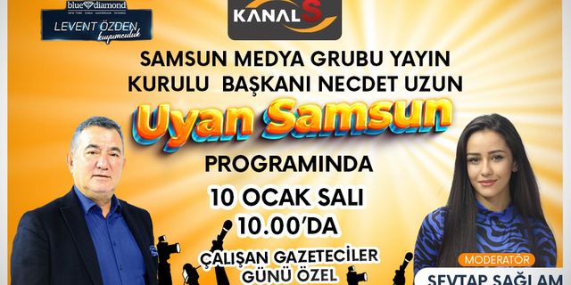 Uyan Samsun, Duayen Gazeteci Necdet Uzun'un katılacağı özel bölüm ile Kanal S ekranlarında