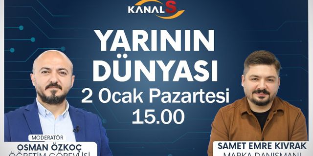 Osman Özkoç ile Yarının Dünyası 2 Ocak Pazartesi Kanal S ekranlarında