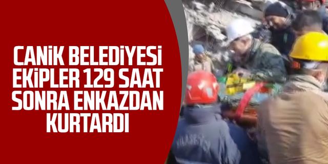 Canik Belediyesi ekipler 129 saat sonra 6 yaşındaki kız çocuğunu enkazdan kurtarıldı