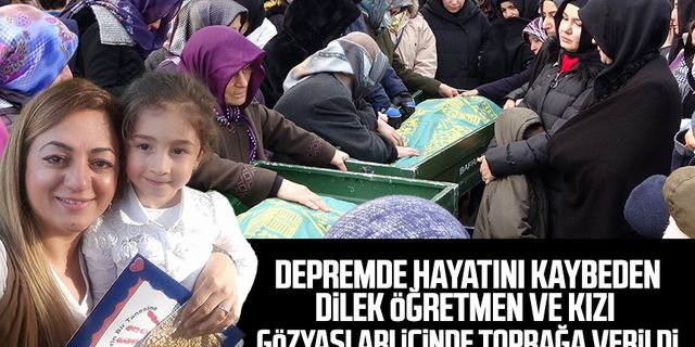 Depremde hayatını kaybeden Dilek öğretmen ve kızı Samsun’da toprağa verildi