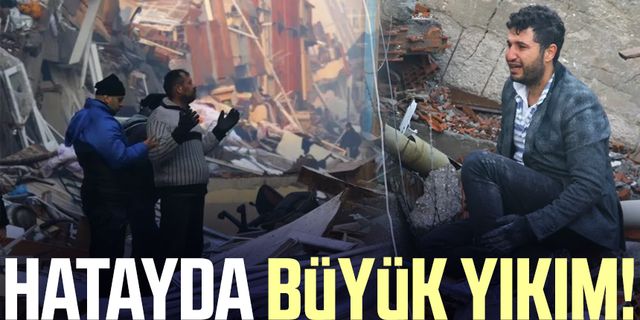 Hatay'da depremin boyutu gün ağarınca ortaya çıktı!