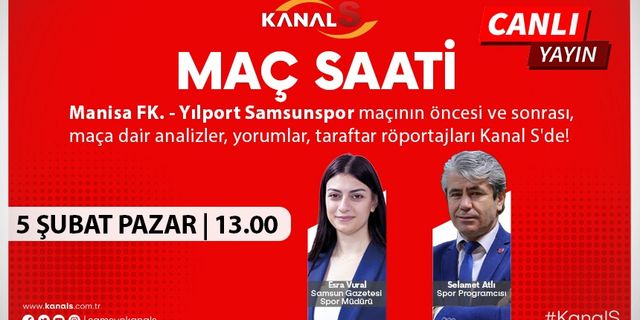 Manisa FK - Yılport Samsunspor maç heyecanı Maç Saati ile Kanal S ekranlarında