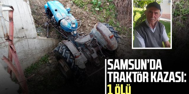 Samsun’da traktör kazası! Köprüden dereye devrildi: 1 ölü