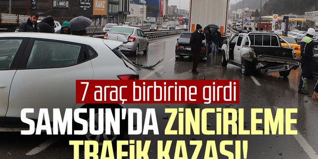 Samsun'da zincirleme trafik kazası! 7 araç birbirine girdi