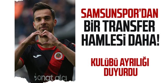 Samsunspor'dan bir transfer hamlesi daha! Kulübü ayrılığı duyurdu