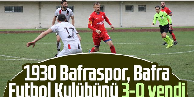 1930 Bafraspor, Bafra Futbol Kulübünü 3-0 yendi