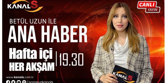 Betül Uzun ile Ana Haber Bülteni 28 Nisan Cuma Kanal S ekranlarında