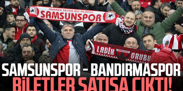 Samsunspor - Bandırmaspor maçının biletleri satışa çıktı!