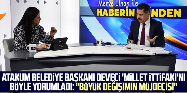 Atakum Belediye Başkanı Cemil Deveci 'Millet İttifakı'nı böyle yorumladı: "Büyük değişimin müjdecisi"