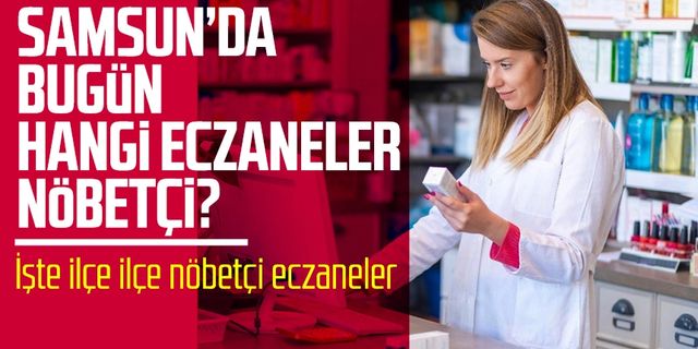 Samsun Nöbetçi Eczaneler 25 Mart Cumartesi