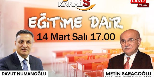 Davut Numanoğlu ile Eğitime Dair 14 Mart Salı Kanal S'de