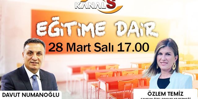 Davut Numanoğlu ile Eğitime Dair 28 Mart Salı Kanal S'de