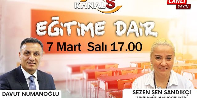 Davut Numanoğlu ile Eğitime Dair 7 Mart Salı Kanal S'de