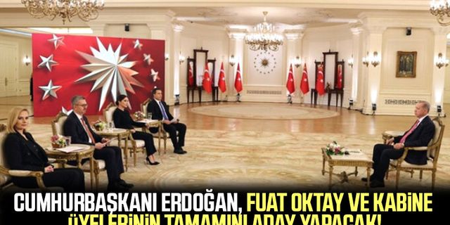 Cumhurbaşkanı Erdoğan, Fuat Oktay ve kabine üyelerinin tamamını aday yapacak!