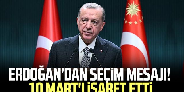 Cumhurbaşkanı Erdoğan 10 Mart'ı işaret etti! Süreç başlıyor