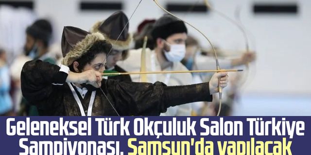 Geleneksel Türk Okçuluk Salon Türkiye Şampiyonası, Samsun'da yapılacak