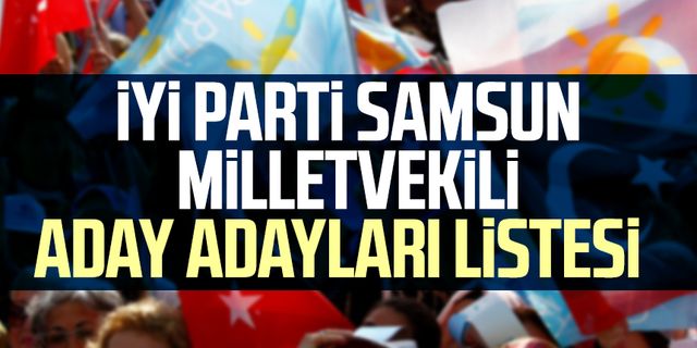 İYİ Parti Samsun Milletvekili aday adayları listesi  